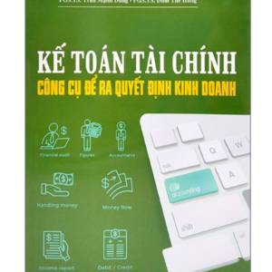 Kế Toán Tài Chính - Công Cụ Để Ra Quyết Định Kinh Doanh