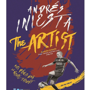 Andrés Iniesta The Artist - Khi Bóng Đá Là Nghệ Thuật