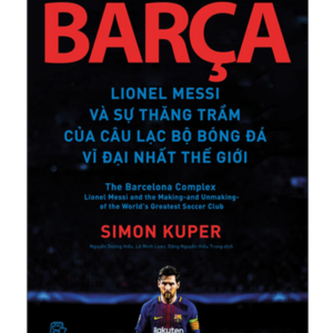 Barça Lionel Messi Và Sự Thăng Trầm Của Câu Lạc Bộ Bóng Đá Vĩ Đại Nhất Thế Giới